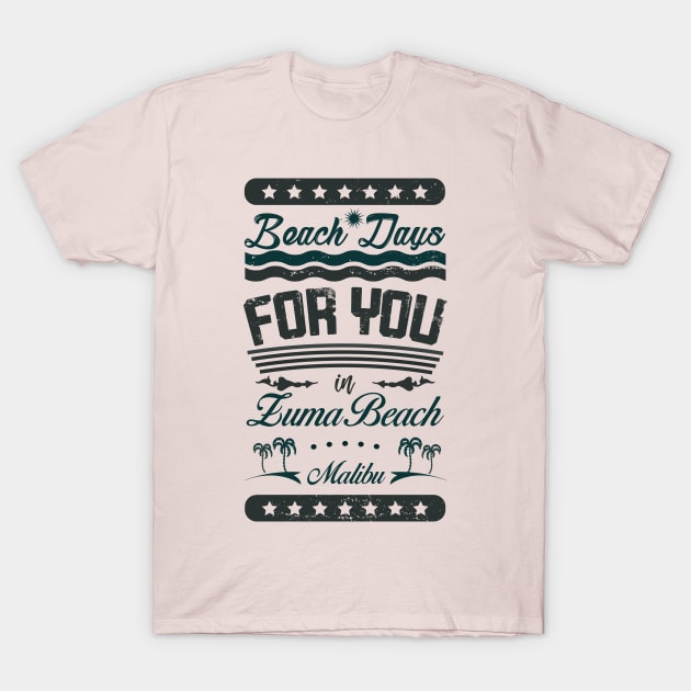 Beach Days for you in Zuma Beach, Malibu - California (dark lettering t-shirt) T-Shirt by ArteriaMix